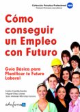 como conseguir un empleo con futuro. guia basica para planificar tu futuro laboral-9788467641158 como conseguir un empleo con futuro. guia basica para planificar tu futuro laboral-9788467641158