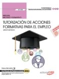 manual. tutorización de acciones formativas para el empleo (uf164 6). certificados de profesionalidad. docencia de la formación profesional para el empleo (ssce0110)-leticia curiel garcia-9788468177458 manual. tutorización de acciones formativas para el empleo (uf164 6). certificados de profesionalidad. docencia de la formación profesional para el empleo (ssce0110)-leticia curiel garcia-9788468177458