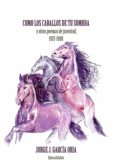 Libros de epub para descargas gratuitas. CÓMO LOS CABALLOS DE TU SOMBRA Y OTROS POEMAS DE JUVENTUD. 1977-1988 (Literatura española)