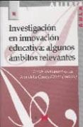 investigacion en innovacion educativa : algunos ambitos relevante s-tomas escudero escorza-ana delia correa piãero-9788471337658 investigacion en innovacion educativa : algunos ambitos relevante s-tomas escudero escorza-ana delia correa piãero-9788471337658