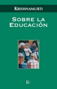 sobre la educacion-jiddu krishnamurti-9788472457058 sobre la educacion-jiddu krishnamurti-9788472457058