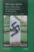 en casa ajena: bases intelectuales del antisemitisimo y la islamo fobia-fernando bravo lopez-9788472905658 en casa ajena: bases intelectuales del antisemitisimo y la islamo fobia-fernando bravo lopez-9788472905658