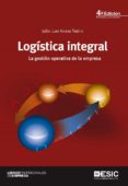 logistica integral. la gestion operativa de la empresa (4ª ed.)-julio juan anaya tejero-9788473567558 logistica integral. la gestion operativa de la empresa (4ª ed.)-julio juan anaya tejero-9788473567558