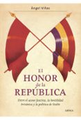 el honor de la republica: entre el acoso fascista, la hostilidad britanica y la politica de stalin-angel viñas-9788474237658 el honor de la republica: entre el acoso fascista, la hostilidad britanica y la politica de stalin-angel viñas-9788474237658