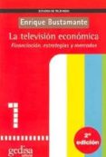 la television economica: financiacion, estrategias y mercados-enrique bustamante-9788474327458 la television economica: financiacion, estrategias y mercados-enrique bustamante-9788474327458
