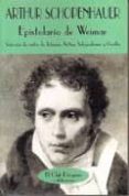 epistolario de weimar: seleccion de cartas de johanna, arthur sch openhauer y goethe (1806-1819)-arthur schopenhauer-9788477022558 epistolario de weimar: seleccion de cartas de johanna, arthur sch openhauer y goethe (1806-1819)-arthur schopenhauer-9788477022558