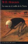 la casa en el confin de la tierra-william hope hodgson-9788477026358 la casa en el confin de la tierra-william hope hodgson-9788477026358