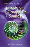 construye tu campo de sueños-mary manin morrissey-9788477206958 construye tu campo de sueños-mary manin morrissey-9788477206958