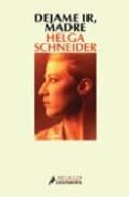 dejame ir, madre-helga schneider-9788478887958 dejame ir, madre-helga schneider-9788478887958