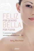 (pe) feliz por dentro, bella por fuera: el revolucionario progra ma para conseguir una piel perfecta en 9 dias-amy wechsler-9788479537258 (pe) feliz por dentro, bella por fuera: el revolucionario progra ma para conseguir una piel perfecta en 9 dias-amy wechsler-9788479537258
