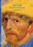 van gogh, el sol en la mirada-pascal bonafoux-9788480769358 van gogh, el sol en la mirada-pascal bonafoux-9788480769358