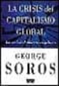 la crisis del capitalismo global: la sociedad abierta en peligro-george soros-9788483061558 la crisis del capitalismo global: la sociedad abierta en peligro-george soros-9788483061558