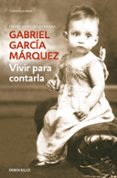 vivir para contarla-gabriel garcia marquez-9788483462058 vivir para contarla-gabriel garcia marquez-9788483462058
