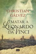 matar a leonardo da vinci-christian galvez-9788483656358 matar a leonardo da vinci-christian galvez-9788483656358