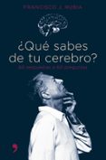 ¿que sabes de tu cerebro?: 60 respuestas a 60 preguntas-francisco j. rubia-9788484605058 ¿que sabes de tu cerebro?: 60 respuestas a 60 preguntas-francisco j. rubia-9788484605058