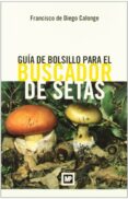 guia de bolsillo para el buscador de setas-francisco de diego calonge-9788484763758 guia de bolsillo para el buscador de setas-francisco de diego calonge-9788484763758