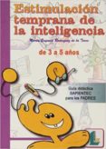 estimulacion temprana de la inteligencia (de 3 a 5 años): guia di dactica sapientec para los padres)-marta e. rodriguez de la torre-9788484831358 estimulacion temprana de la inteligencia (de 3 a 5 años): guia di dactica sapientec para los padres)-marta e. rodriguez de la torre-9788484831358