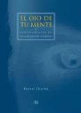 el ojo de tu mente: entrenamiento en visualizacion creativa-rachel charles-9788489897458 el ojo de tu mente: entrenamiento en visualizacion creativa-rachel charles-9788489897458