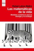 las matematicas de la vida: modelos numericos para la biologia y la ecologia-rafael lahoz-beltra-9788490060858 las matematicas de la vida: modelos numericos para la biologia y la ecologia-rafael lahoz-beltra-9788490060858