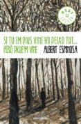 si tu em dius vine hi deixo tot pero digue m vine-albert espinosa-9788490323458 si tu em dius vine hi deixo tot pero digue m vine-albert espinosa-9788490323458