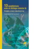 13 académicos ante el diálogo ciencia-fe: religión y ciencia interdisciplinar-carlos valiente barroso-9788490770658 13 académicos ante el diálogo ciencia-fe: religión y ciencia interdisciplinar-carlos valiente barroso-9788490770658