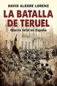 la batalla de teruel-david alegre lorenz-9788491642558 la batalla de teruel-david alegre lorenz-9788491642558