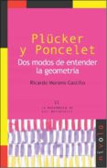 plücker y poncelet: dos modos de entender la geometria-ricardo moreno castillo-9788492493258 plücker y poncelet: dos modos de entender la geometria-ricardo moreno castillo-9788492493258