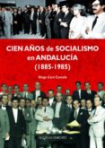 cien años de socialismo en andalucia (1885-1985)-diego caro cancela-9788492581658 cien años de socialismo en andalucia (1885-1985)-diego caro cancela-9788492581658