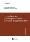 colaboracion publico-privada en la provision de infraestructuras revision critica y recomendaciones de mejora del marco regulador.(contratacion, fiscalidad, contabilidad publica)-j. ridao-9788492788958 colaboracion publico-privada en la provision de infraestructuras revision critica y recomendaciones de mejora del marco regulador.(contratacion, fiscalidad, contabilidad publica)-j. ridao-9788492788958