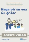 haga oir su voz sin gritar: asertividad (2ª ed.)-9788494021558 haga oir su voz sin gritar: asertividad (2ª ed.)-9788494021558