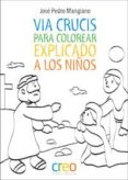 via crucis para colorear: explicado a los niños-jose pedro manglano-9788494336058 via crucis para colorear: explicado a los niños-jose pedro manglano-9788494336058