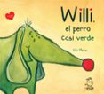 willi, el perro casi verde-eduardo flores marco-9788494347658 willi, el perro casi verde-eduardo flores marco-9788494347658