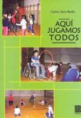 aqui jugamos todos-carlos sanz redin-9788495353658 aqui jugamos todos-carlos sanz redin-9788495353658
