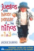 juegos para hacer pensar a los niños de 1 a 3 años: actividades s encillas para estimular el desarrollo mental de los mas pequeños-jackie silberg-9788495456458 juegos para hacer pensar a los niños de 1 a 3 años: actividades s encillas para estimular el desarrollo mental de los mas pequeños-jackie silberg-9788495456458