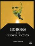 borges y la ciencia ficcion-carlos abraham-9788496013858 borges y la ciencia ficcion-carlos abraham-9788496013858