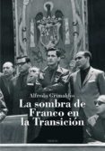 la sombra de franco en la transicion-alfredo grimaldos-9788496052758 la sombra de franco en la transicion-alfredo grimaldos-9788496052758