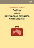 delitos contra el patrimonio histórico. metodología policial-tomas rabadan retortillo-9788497048958 delitos contra el patrimonio histórico. metodología policial-tomas rabadan retortillo-9788497048958