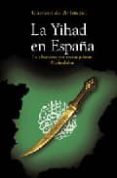 la yihad en españa: la obsesion por reconquistar al-andalus-gustavo de aristegui-9788497344258 la yihad en españa: la obsesion por reconquistar al-andalus-gustavo de aristegui-9788497344258