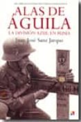 alas de aguila: la division azul en rusia-juan jose sanz jarque-9788497390958 alas de aguila: la division azul en rusia-juan jose sanz jarque-9788497390958