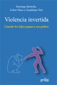 violencia invertida: cuando los hijos pegan a sus padres-domingo barbolla camarero-esther masa muriel-guadalupe diaz bastos-9788497846158 violencia invertida: cuando los hijos pegan a sus padres-domingo barbolla camarero-esther masa muriel-guadalupe diaz bastos-9788497846158