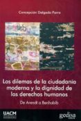 los dilemas de la ciudadanía moderna y la dignidad de los derecho s humanos: de arendt a benhabib-conchita delgado-9788497849258 los dilemas de la ciudadanía moderna y la dignidad de los derecho s humanos: de arendt a benhabib-conchita delgado-9788497849258
