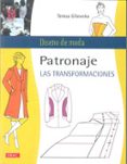 patronaje: las transformaciones-teresa gilewska-9788498742558 patronaje: las transformaciones-teresa gilewska-9788498742558
