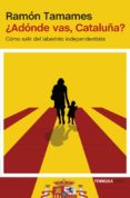 ¿adonde vas, cataluña?: como salir del laberinto independentista-ramon tamames-9788499423258 ¿adonde vas, cataluña?: como salir del laberinto independentista-ramon tamames-9788499423258