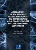 aplicacion de un modelo de red neuronal no supervidaso a la clasi ficacion de consumidores electricos-sergio valero verdu-9788499486758 aplicacion de un modelo de red neuronal no supervidaso a la clasi ficacion de consumidores electricos-sergio valero verdu-9788499486758