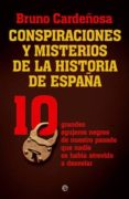 conspiraciones y misterios de la historia de españa: 10 grandes a gujeros negros de nuestro pasado que nadie se habia atrevido a desvelar-bruno cardeñosa-9788499700458 conspiraciones y misterios de la historia de españa: 10 grandes a gujeros negros de nuestro pasado que nadie se habia atrevido a desvelar-bruno cardeñosa-9788499700458