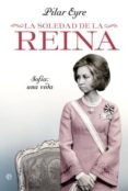 la soledad de la reina: sofia una vida-pilar eyre-9788499702858 la soledad de la reina: sofia una vida-pilar eyre-9788499702858
