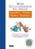 mini diccionario español/ perro - perro/español: 160 palabras par a aprender a hablar perro con fluidez-9788499740058 mini diccionario español/ perro - perro/español: 160 palabras par a aprender a hablar perro con fluidez-9788499740058
