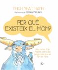 per que existeix el mon?-thich nhat hanh-9788499884158 per que existeix el mon?-thich nhat hanh-9788499884158