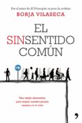el sinsentido comun: una vision alternativa para seguir nuestro p ropio camino en la vida-borja vilaseca-9788499980058 el sinsentido comun: una vision alternativa para seguir nuestro p ropio camino en la vida-borja vilaseca-9788499980058
