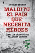 maldito el país que necesita héroes (ebook)-maria angeles escriva-9788499981758 maldito el país que necesita héroes (ebook)-maria angeles escriva-9788499981758
